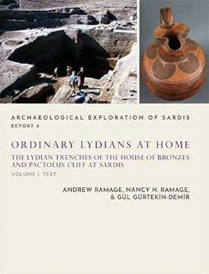 Ordinary Lydians at Home – The Lydian Trenches of the House of Bronzes and Pactolus Cliff at Sardis de Andrew Ramage