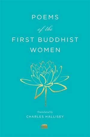 Poems of the First Buddhist Women – A Translation of the Therigatha de Charles Hallisey