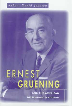 Ernest Gruening & the American Dissenting Tradition de Robert Johnson