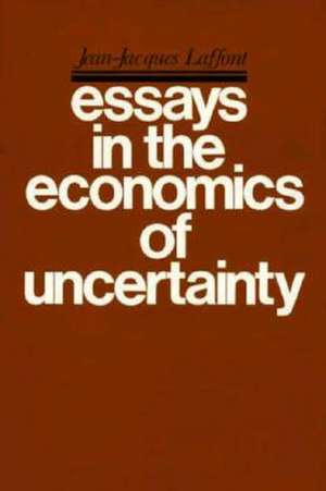 Essays on the Economics of Uncertainty de Jj Laffont