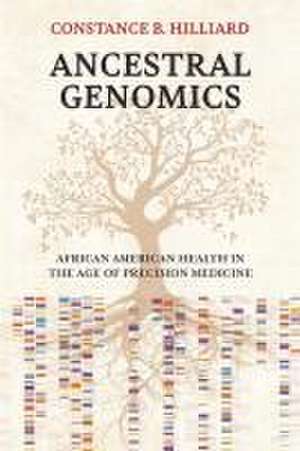 Ancestral Genomics – African American Health in the Age of Precision Medicine de Constance B. Hilliard