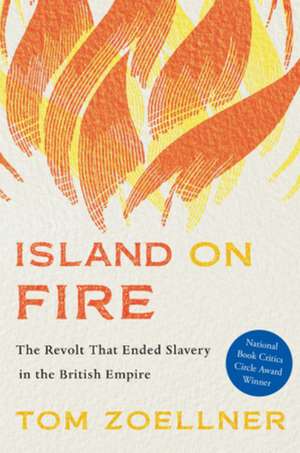 Island on Fire – The Revolt That Ended Slavery in the British Empire de Tom Zoellner