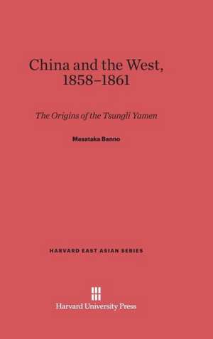 China and the West, 1858-1861 de Masataka Banno