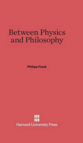 Between Physics and Philosophy de Philipp Frank