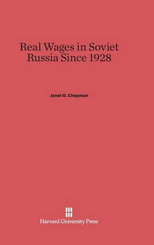 Real Wages in Soviet Russia Since 1928 de Janet G. Chapman