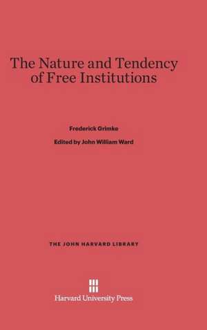 The Nature and Tendency of Free Institutions de Frederick Grimke