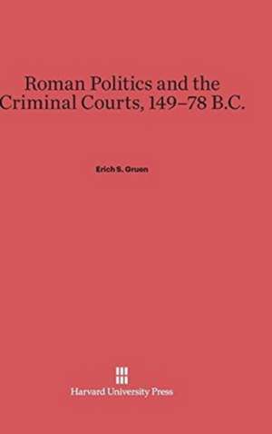 Roman Politics and the Criminal Courts, 149-78 B.C. de Erich S. Gruen