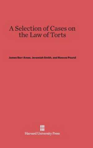 A Selection of Cases on the Law of Torts de James Barr Ames