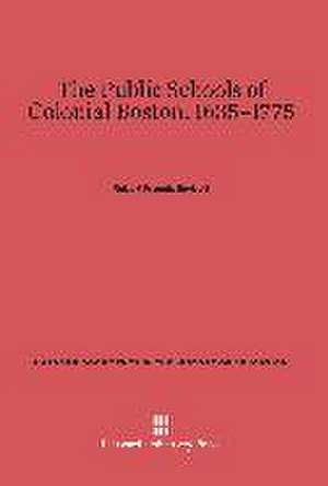 The Public Schools of Colonial Boston, 1635-1775 de Robert Francis Seybolt