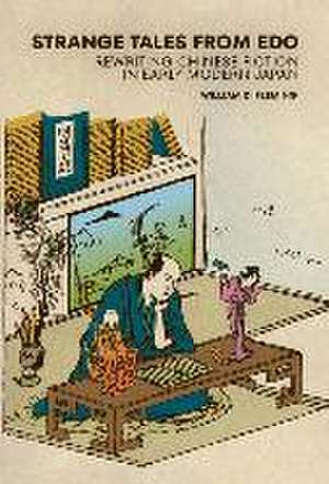 Strange Tales from Edo – Rewriting Chinese Fiction in Early Modern Japan de William D. Fleming