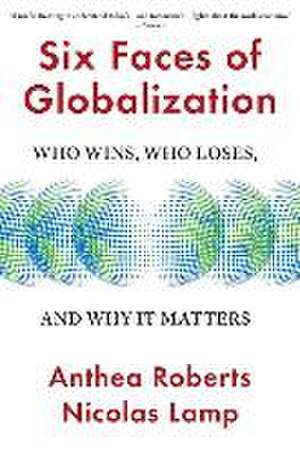 Six Faces of Globalization – Who Wins, Who Loses, and Why It Matters de Anthea Roberts