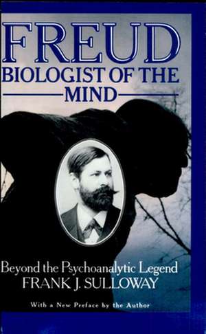 Freud, Biologist of the Mind – Beyond the Psychoanalytic Legend, With a New Preface by the Author de Frank J. Sulloway