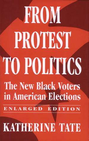 From Protest to Politics – The New Black Voters in American Elections, Enlarged Edition de Katherine Tate