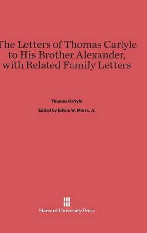 The Letters of Thomas Carlyle to His Brother Alexander, with Related Family Letters de Thomas Carlyle