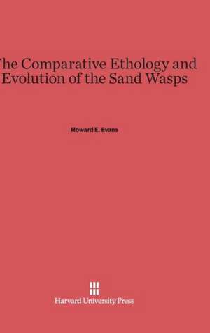 The Comparative Ethology and Evolution of the Sand Wasps de Howard E. Evans