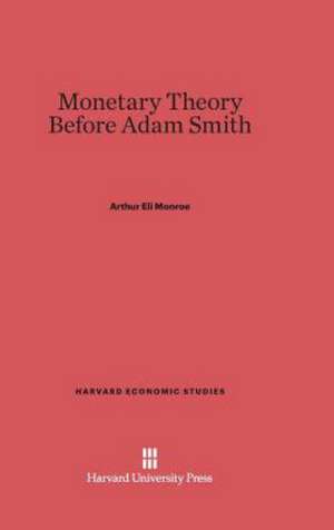 Monetary Theory Before Adam Smith de Arthur Eli Monroe