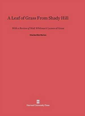 A Leaf of Grass From Shady Hill de Charles Eliot Norton