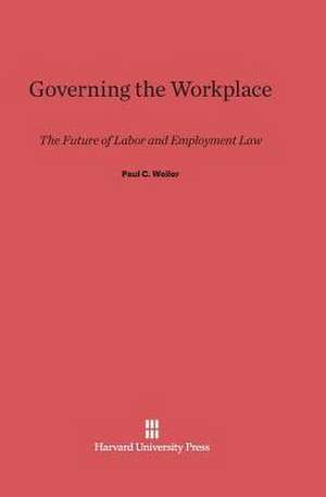 Governing the Workplace de Paul C. Weiler