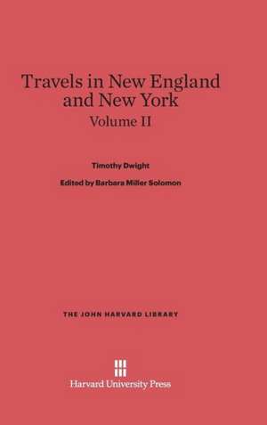 Dwight, Timothy; Solomon, Barbara Miller; King, Patricia M.: Travels in New England and New York. Volume II de Timothy Dwight