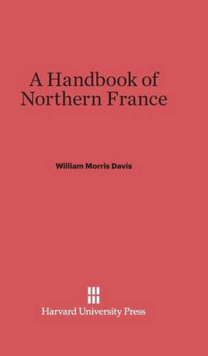 A Handbook of Northern France de William Morris Davis