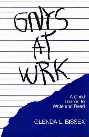 Gnys at Wrk – A Child Learns to Write and Read de Gl Bissex