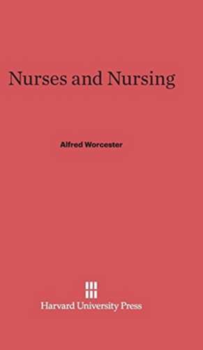 Nurses and Nursing de Alfred Worcester