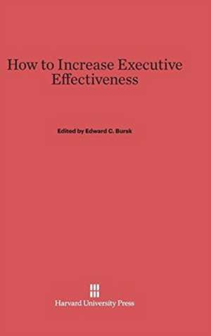 How to Increase Executive Effectiveness de Edward C. Bursk