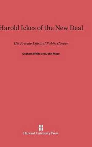 Harold Ickes of the New Deal de Graham White