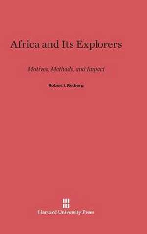 Africa and Its Explorers de Robert I. Rotberg