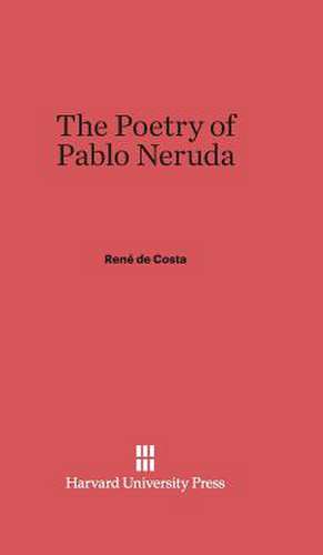 The Poetry of Pablo Neruda de René de Costa