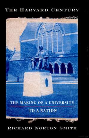 The Harvard Century – The Making of a University to a Nation de Richard Norton Smith