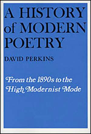 A History of Modern Poetry – From the 1890s to The High Modernist Mode (Paper) V 1 (OIP) de D Perkins