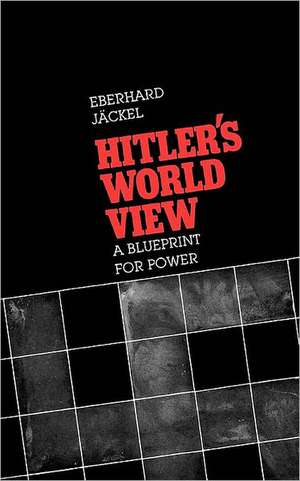 Hitler`s World View – A Blueprint for Power de Eberhard Jackel