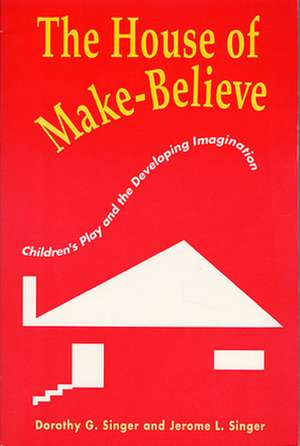 The House of Make–Believe – Children′s Play & the Developing Imagination (Paper) de Dorothy G Singer