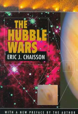 The Hubble Wars – Astrophysics Meets Astropolitics in the Two–Billion–Dollar Struggle over the Hubble Space Telescope, With a New Preface de Eric Chaisson