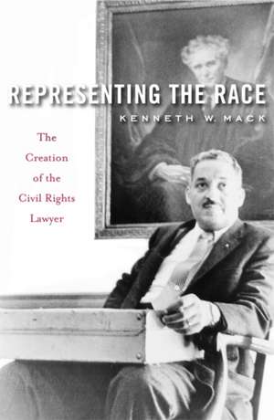 Representing the Race – The Creation of the Civil Rights Lawyer de Kenneth W. Mack