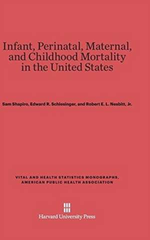 Infant, Perinatal, Maternal, and Childhood Mortality in the United States de Sam Shapiro