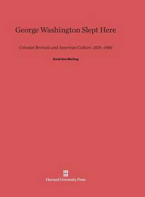 George Washington Slept Here de Karal Ann Marling