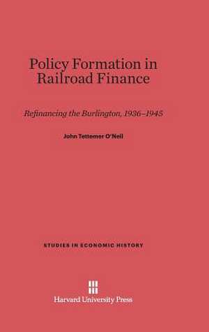 Policy Formation in Railroad Finance de John Tettemer O'Neil