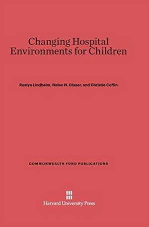 Changing Hospital Environments for Children de Roslyn Lindheim