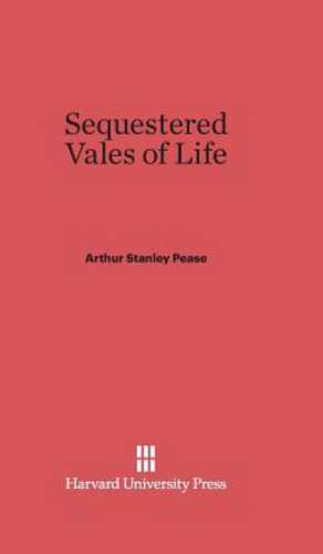 Sequestered Vales of Life de Arthur Stanley Pease