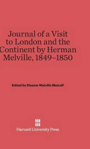 Journal of a Visit to London and the Continent by Herman Melville, 1849-1850 de Eleanor Melville Metcalf