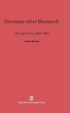 Germany After Bismarck de J. Alden Nichols