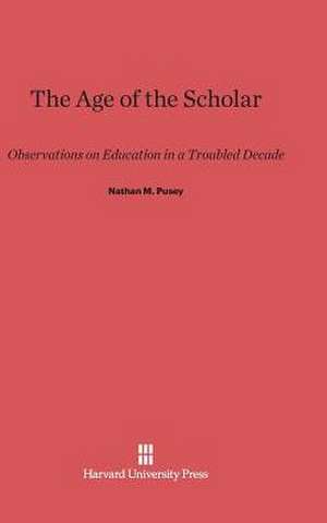 The Age of the Scholar de Nathan M. Pusey