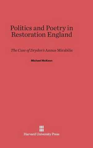 Politics and Poetry in Restoration England de Michael Mckeon