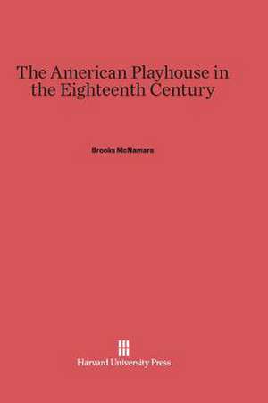 The American Playhouse in the Eighteenth Century de Brooks McNamara