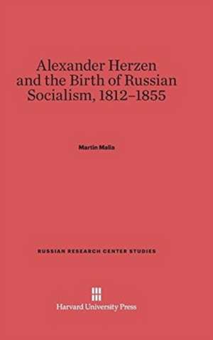 Alexander Herzen and the Birth of Russian Socialism, 1812-1855 de Martin Malia