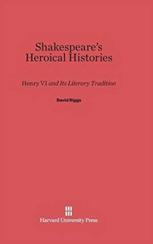 Shakespeare's Heroical Histories de David Riggs