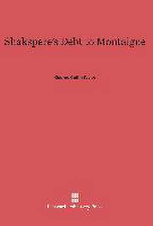 Shakspere's Debt to Montaigne de George Coffin Taylor