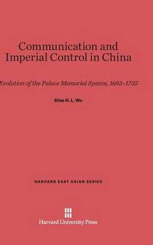 Communication and Imperial Control in China de Silas H. L. Wu